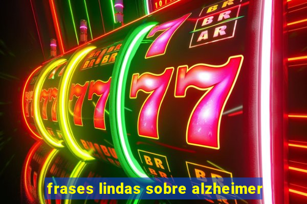 frases lindas sobre alzheimer